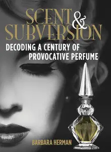 Scent and Subversion: Decoding a Century of Provocative Perfume