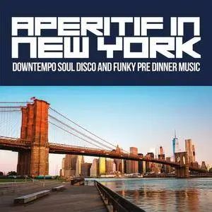 VA - Aperitif In New York: Downtempo Soul Disco And Funky Pre Dinner Music (2018)