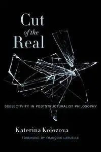Cut of the Real: Subjectivity in Poststructuralist Philosophy(Repost)