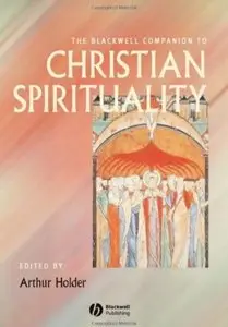 The Blackwell Companion to Christian Spirituality [Repost]
