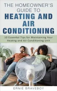 The Homeowner's Guide to Heating and Air Conditioning