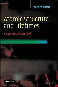 Atomic Structure and Lifetimes: A Conceptual Approach (Repost)