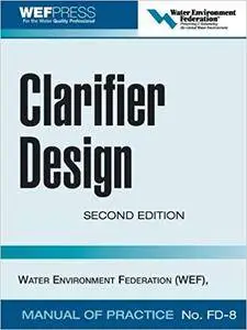 Clarifier Design: WEF Manual of Practice No. FD-8 (Repost)