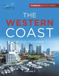 Canada In Pictures: The Western Coast, Volume 5 - British Columbia