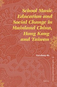 School Music Education and Social Change in Mainland China, Hong Kong and Taiwan (Social Sciences in Asia)