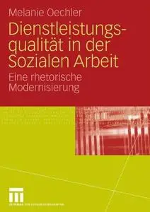 Dienstleistungsqualität in der Sozialen Arbeit: Eine rhetorische Modernisierung