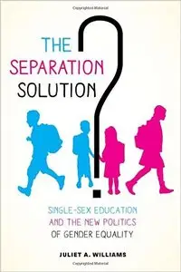 The Separation Solution?: Single-Sex Education and the New Politics of Gender Equality