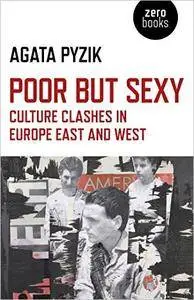 Poor but Sexy: Culture Clashes in Europe East and West