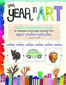 Your Year in Art: A project for every week of the year to overcome blank-page anxiety and inspire creative exploration