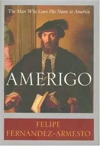 Amerigo: The Man Who Gave His Name to America
