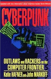 Cyberpunk: Outlaws and Hackers on the Computer Frontier