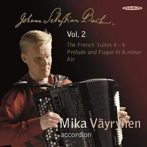 Mika Väyrynen - Johann Sebastian Bach: The French Suites 4-6 (2013)