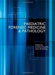 Paediatric Forensic Medicine and Pathology (Repost)
