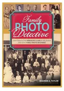 Family Photo Detective: Learn How to Find Genealogy Clues in Old Photos and Solve Family Photo Mysteries