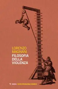 Lorenzo Magnani - Filosofia della violenza