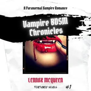 «Vampire BDSM Chronicles: A Paranormal Vampire Romance (Tortured Souls #1)» by Lennox McQueen