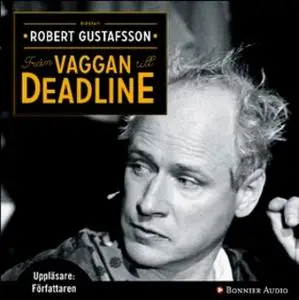 «Från vaggan till deadline» by Robert Gustafsson