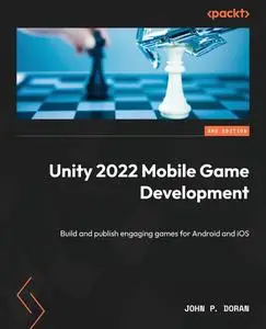 Unity 2022 Mobile Game Development: Build and publish engaging games for Android and iOS, 3rd Edition