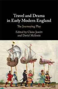 Travel and Drama in Early Modern England: The Journeying Play