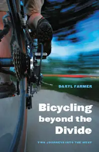 "Bicycling beyond the Divide: Two Journeys into the West" by Daryl L. Farmer  (Repost)