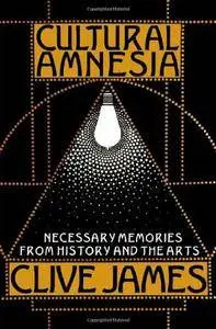 Cultural Amnesia: Necessary Memories from History and the Arts