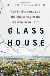 Glass House: The 1% Economy and the Shattering of the All-American Town