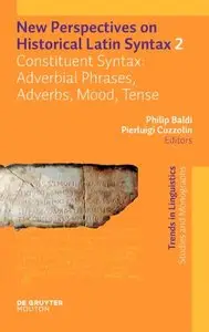 New Perspectives on Historical Latin Syntax: Volume 2: Constituent Syntax: Adverbial Phrases, Adverbs, Mood, Tense