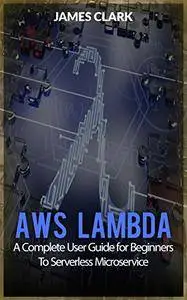 AWS Lambda: A Complete User Guide for Beginners To Serverless Microservice