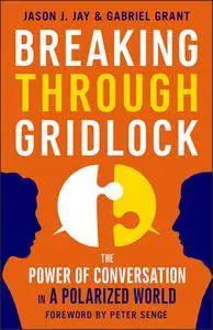 Breaking Through Gridlock: The Power of Conversation in a Polarized World