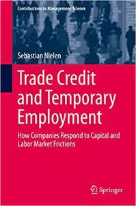 Trade Credit and Temporary Employment: How Companies Respond to Capital and Labor Market Frictions (Repost)