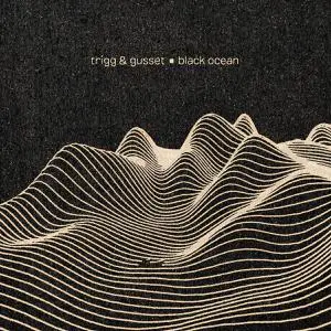 Trigg & Gusset - Black Ocean (2021)