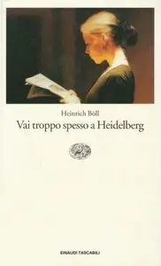 Heinrich Boll - Vai Troppo Spesso a Heidelberg (repost)