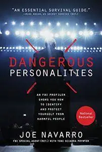 Dangerous Personalities: An FBI Profiler Shows You How to Identify and Protect Yourself from Harmful People