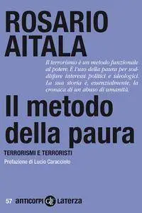 Rosario Aitala - Il metodo della paura. Terrorismi e terroristi