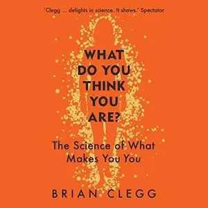 What Do You Think You Are?: The Science of What Makes You You [Audiobook]