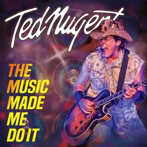 Ted Nugent - The Music Made Me Do It (2018)