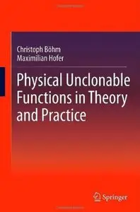 Physical Unclonable Functions in Theory and Practice