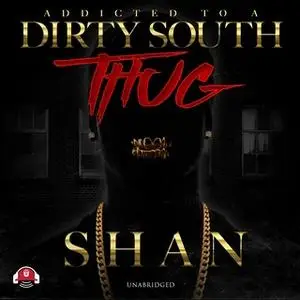 «Addicted to a Dirty South Thug» by Shan