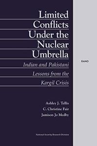 Limited Conflict Under the Nuclear Umbrella : Indian and Pakistani Lessons from the Kargil Crisis (2001)