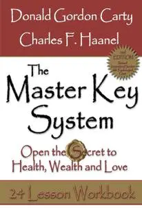 «The Master Key System: 2nd Edition: Open the Secret to Health, Wealth and Love, 24 Lesson Workbook» by Donald Gordon Ca