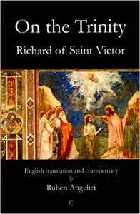 Richard of Saint Victor, On the Trinity: English Translation and Commentary