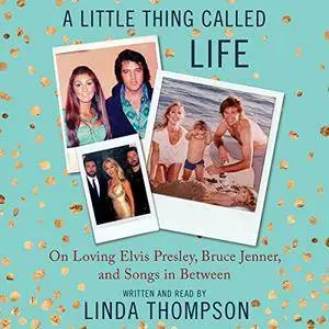 A Little Thing Called Life: On Loving Elvis Presley, Bruce Jenner, and Songs in Between [Audiobook] {Repost}