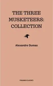 «The Three Musketeers: Collection» by Alexandre Dumas