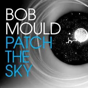 Bob Mould - Patch the Sky (2016)