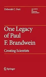 One Legacy of Paul F. Brandwein: Creating Scientists (Repost)