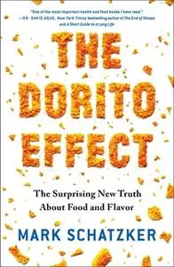 «The Dorito Effect: The Surprising New Truth About Food and Flavor» by Mark Schatzker