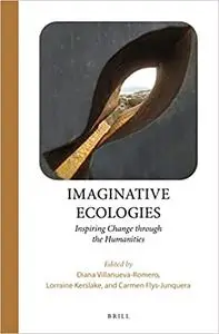 Imaginative Ecologies Inspiring Change through the Humanities