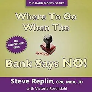 Where to Go When the Bank Says NO! [Audiobook]