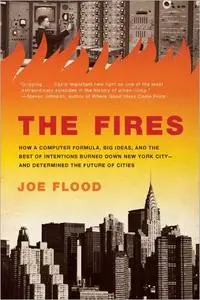 The Fires: How a Computer Formula, Big Ideas, and the Best of Intentions Burned Down New York City