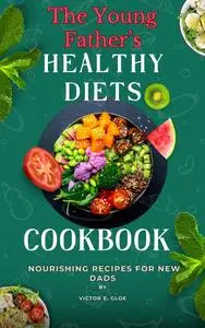 The Young Father’s Healthy Diets Cookbook